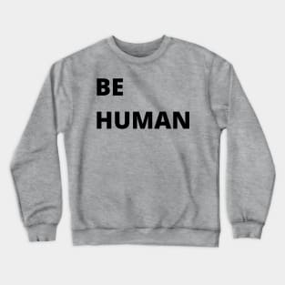 Be Human Crewneck Sweatshirt